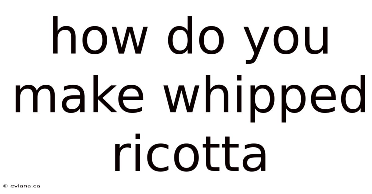 How Do You Make Whipped Ricotta