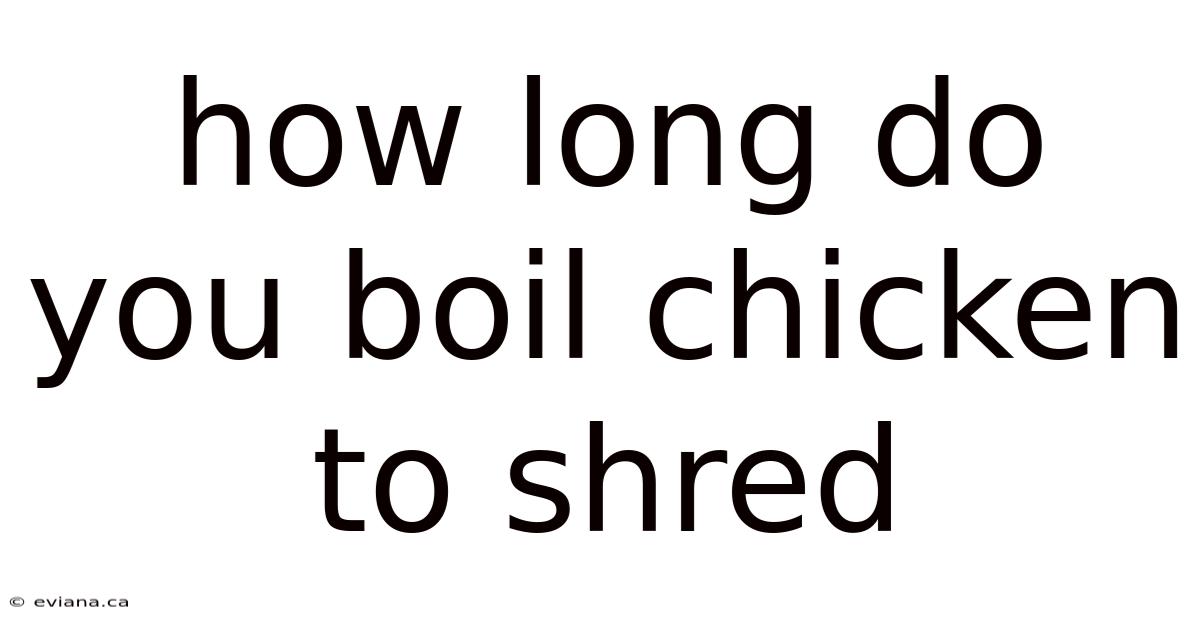 How Long Do You Boil Chicken To Shred