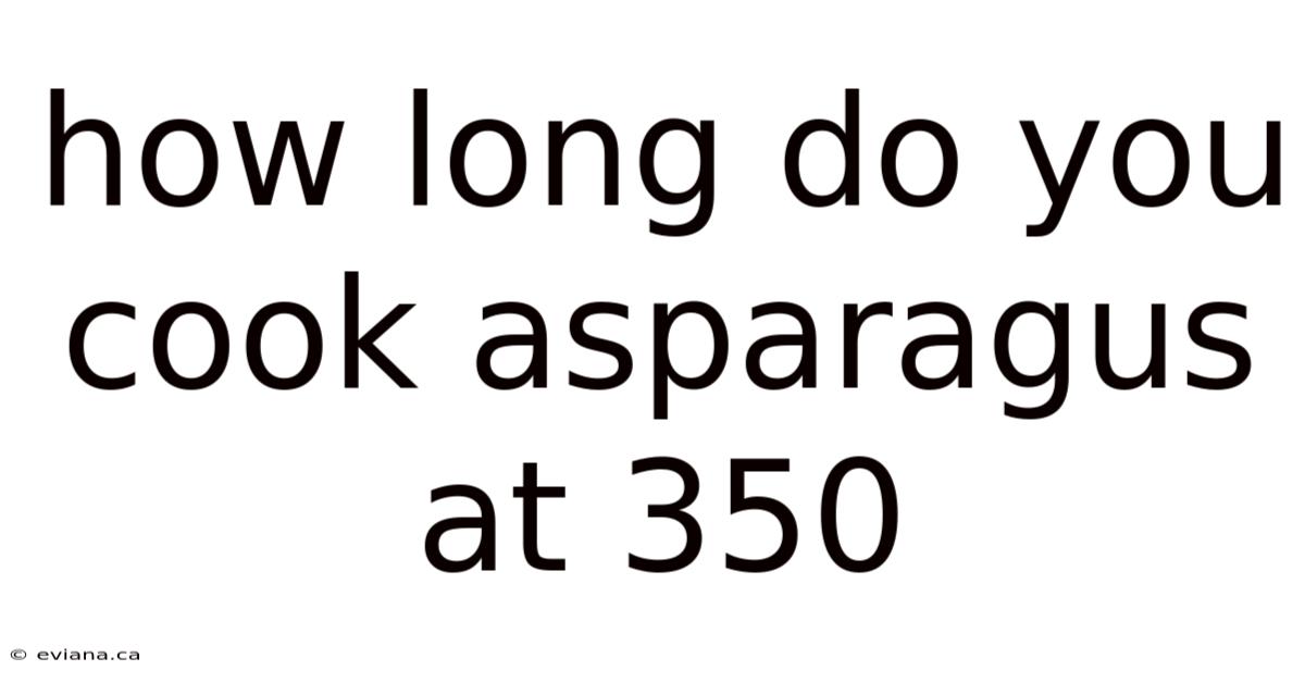 How Long Do You Cook Asparagus At 350