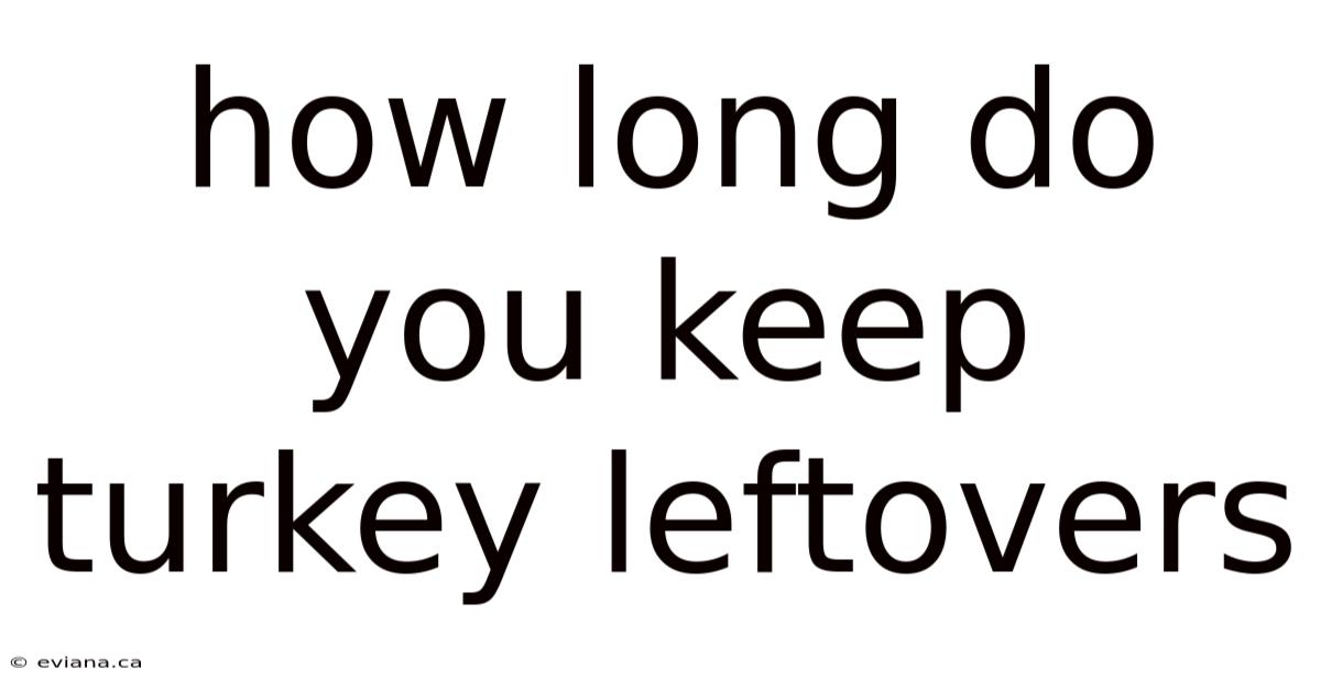 How Long Do You Keep Turkey Leftovers
