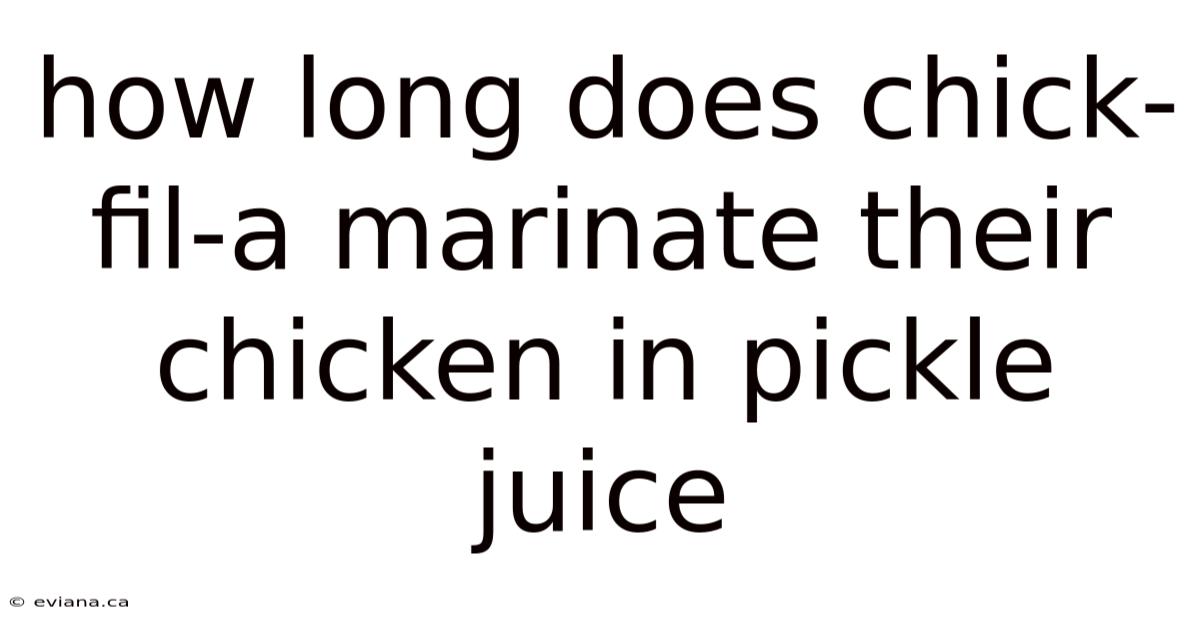 How Long Does Chick-fil-a Marinate Their Chicken In Pickle Juice