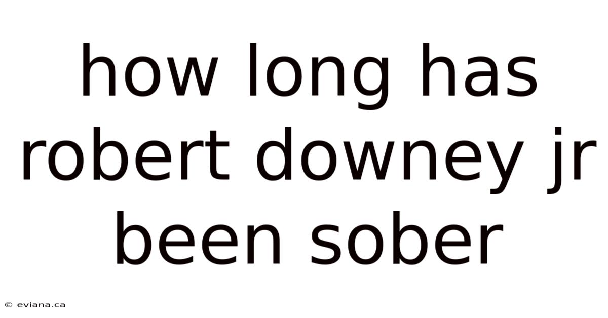 How Long Has Robert Downey Jr Been Sober