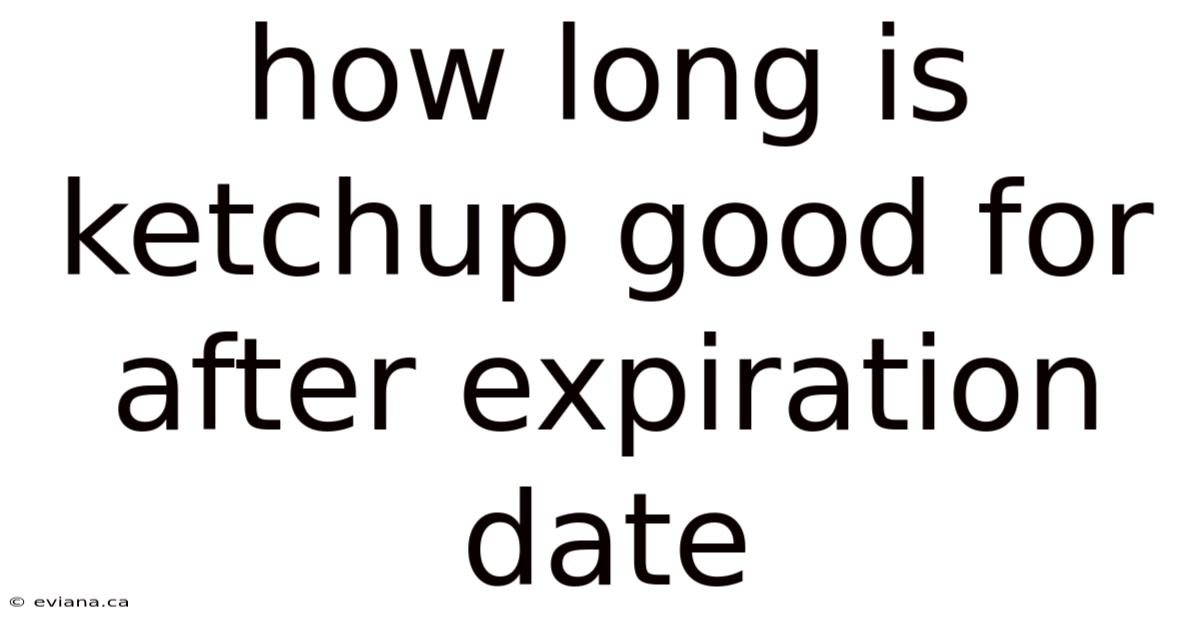 How Long Is Ketchup Good For After Expiration Date