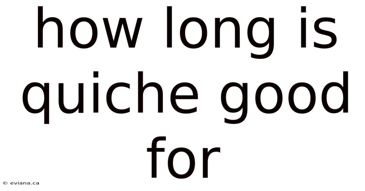 How Long Is Quiche Good For