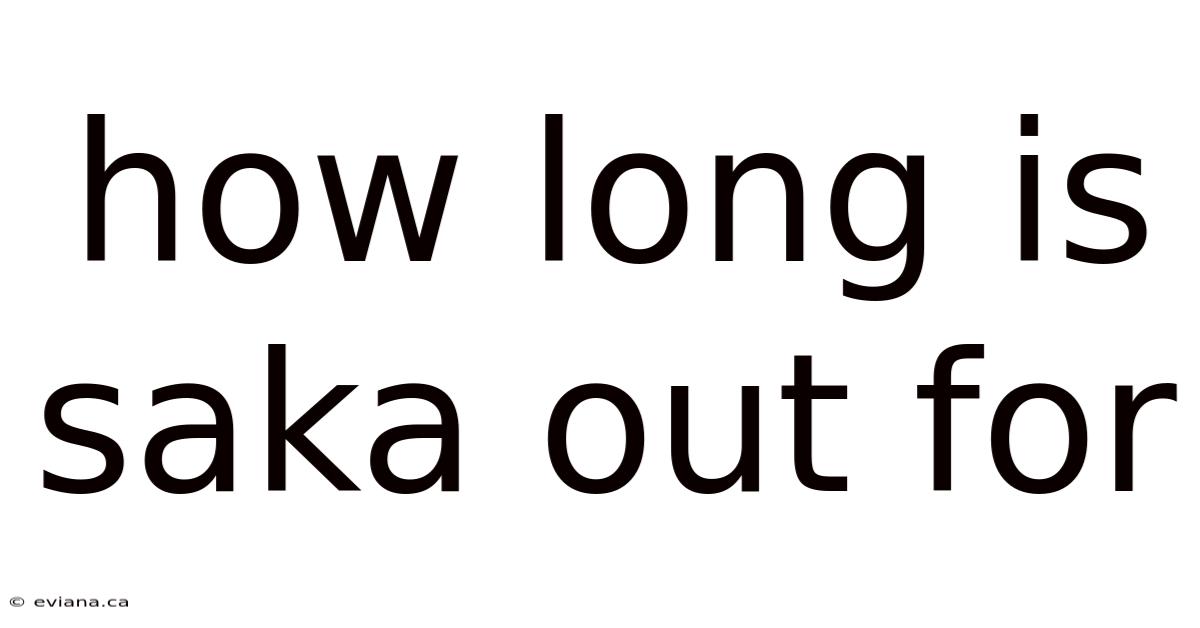 How Long Is Saka Out For