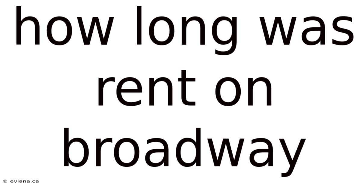 How Long Was Rent On Broadway