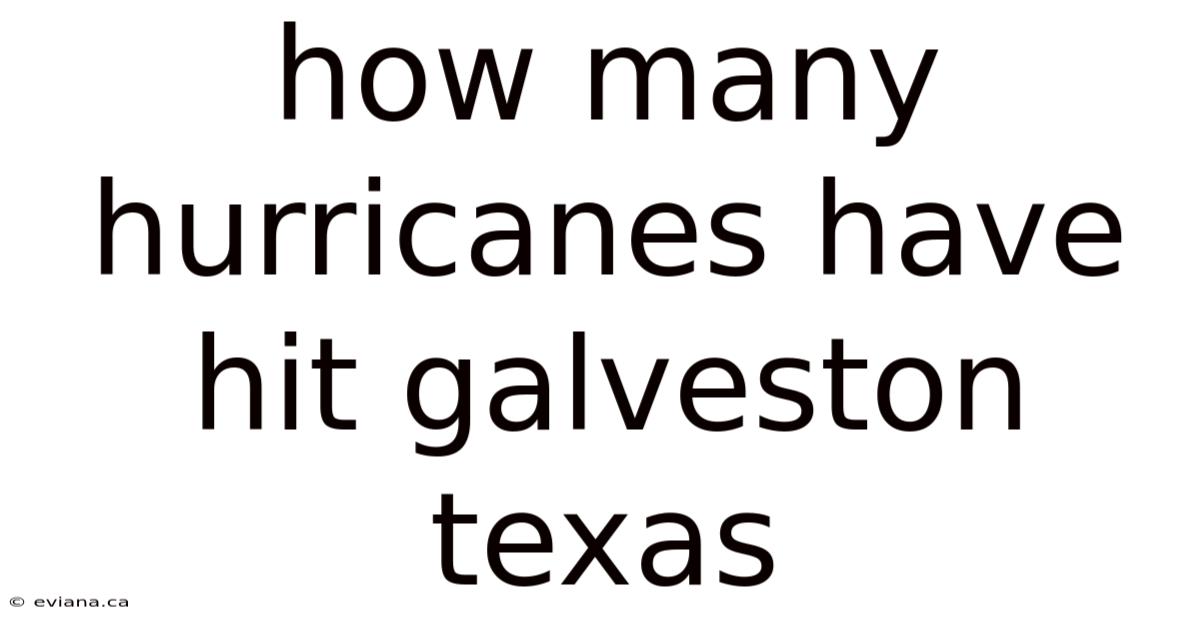 How Many Hurricanes Have Hit Galveston Texas
