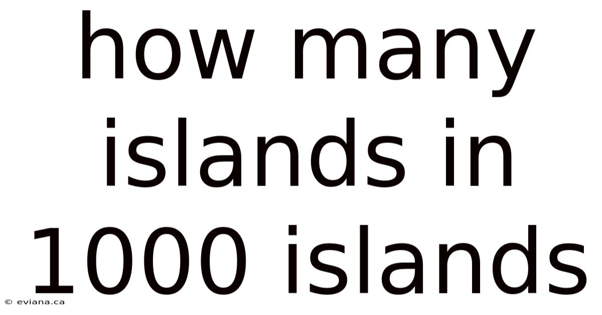 How Many Islands In 1000 Islands