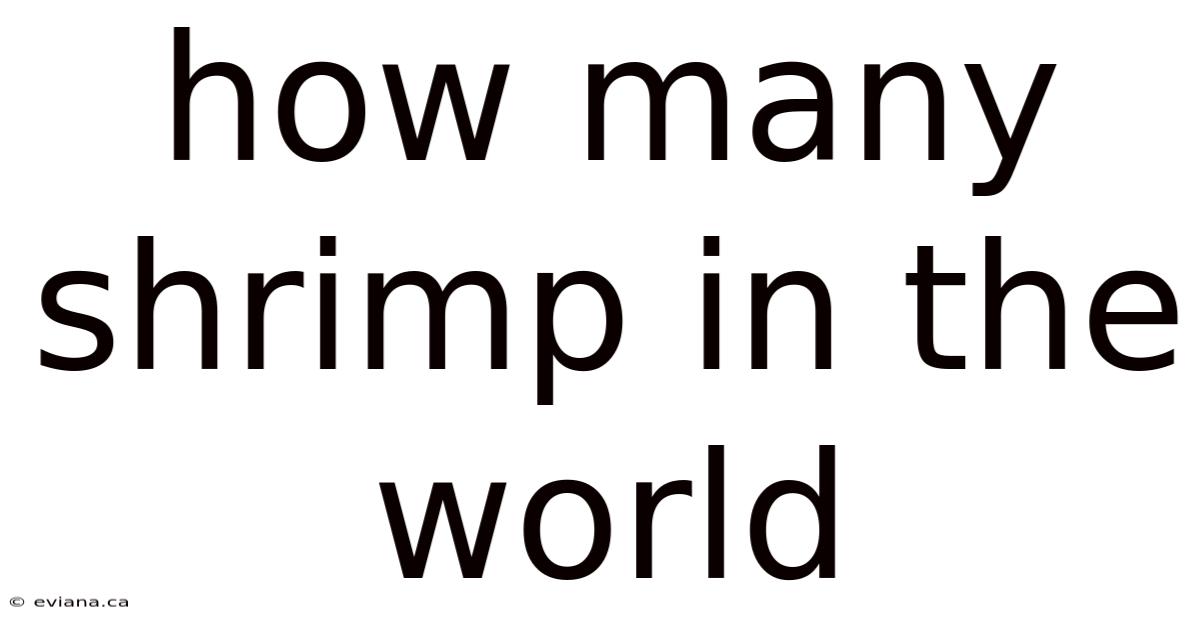 How Many Shrimp In The World