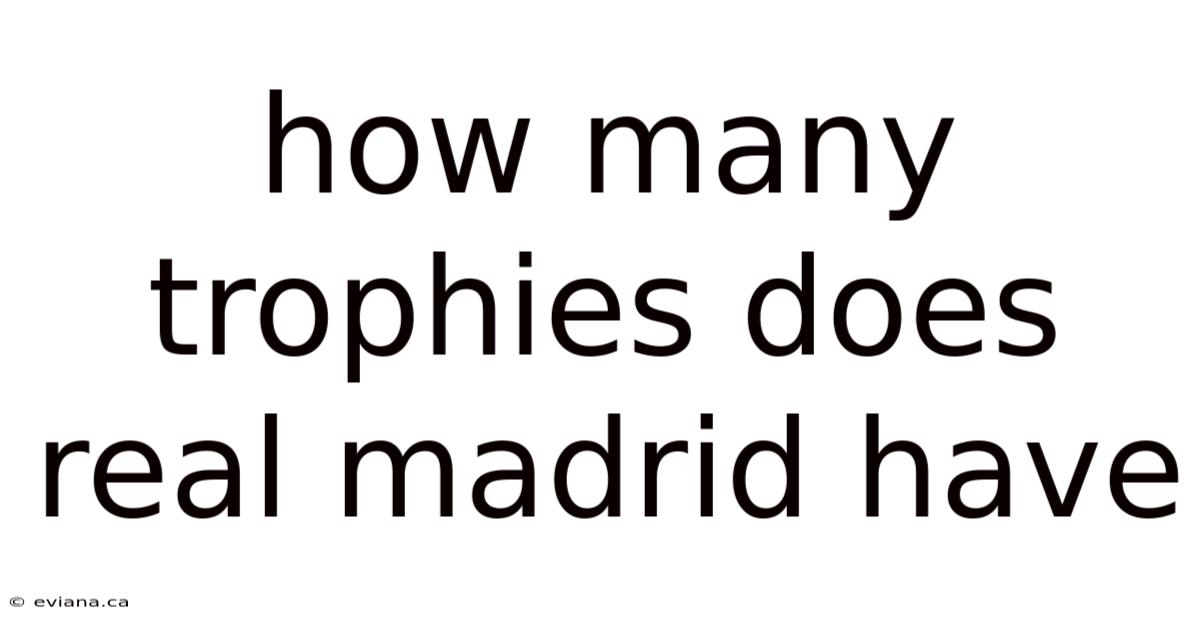How Many Trophies Does Real Madrid Have