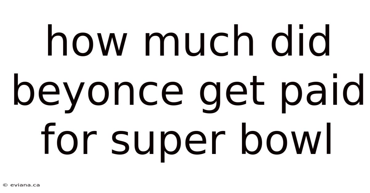 How Much Did Beyonce Get Paid For Super Bowl