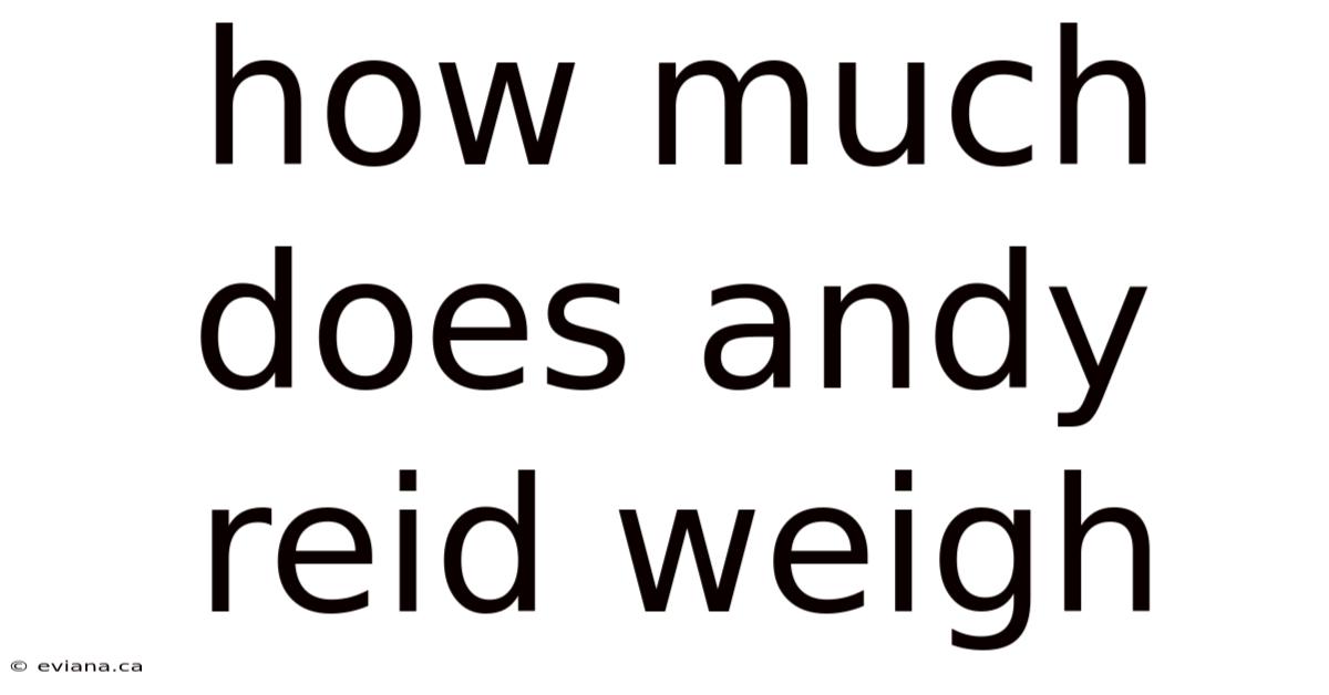 How Much Does Andy Reid Weigh