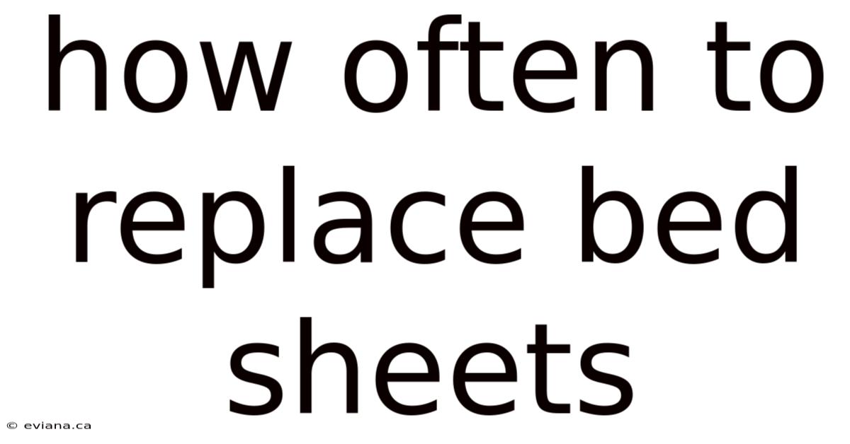 How Often To Replace Bed Sheets