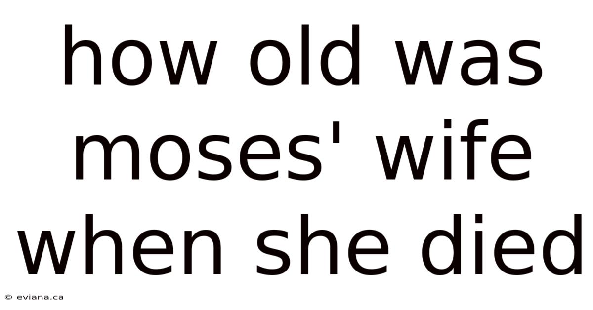 How Old Was Moses' Wife When She Died