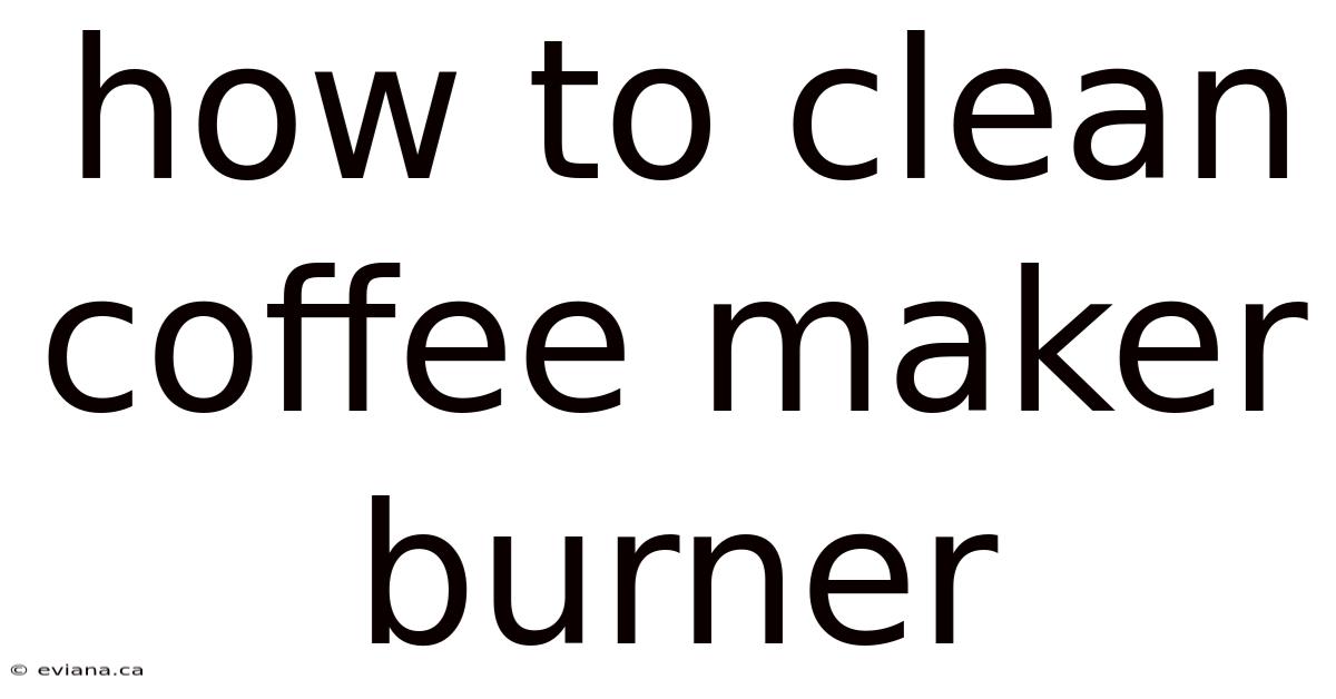 How To Clean Coffee Maker Burner