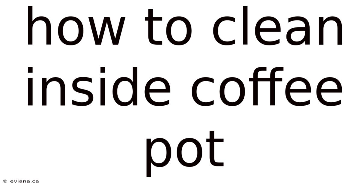 How To Clean Inside Coffee Pot