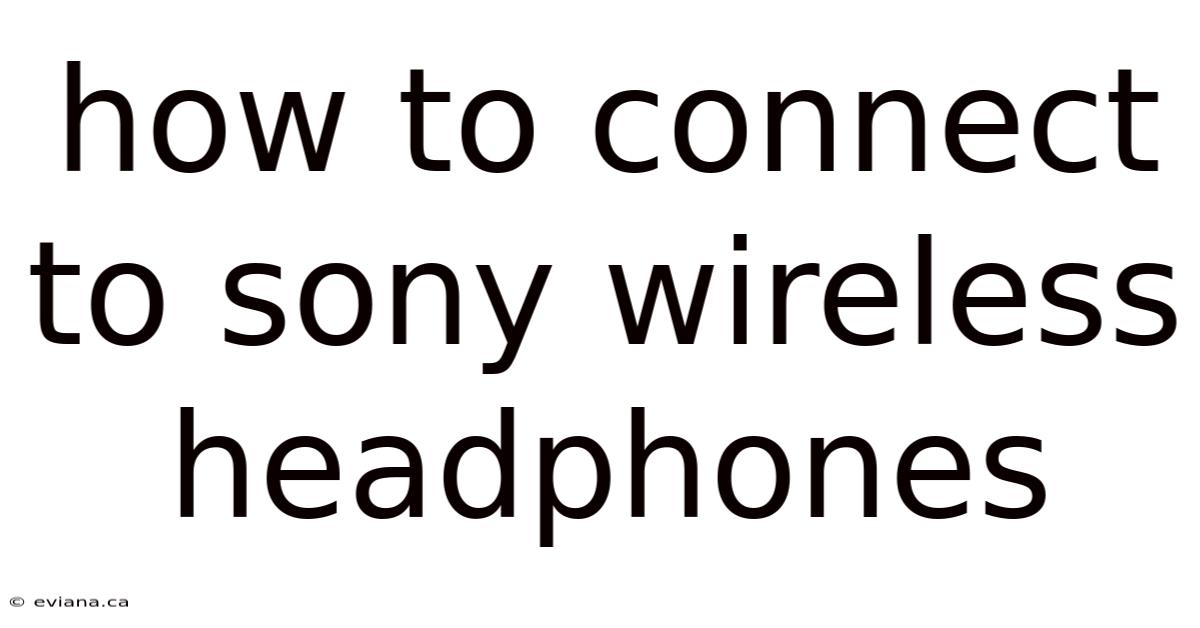 How To Connect To Sony Wireless Headphones