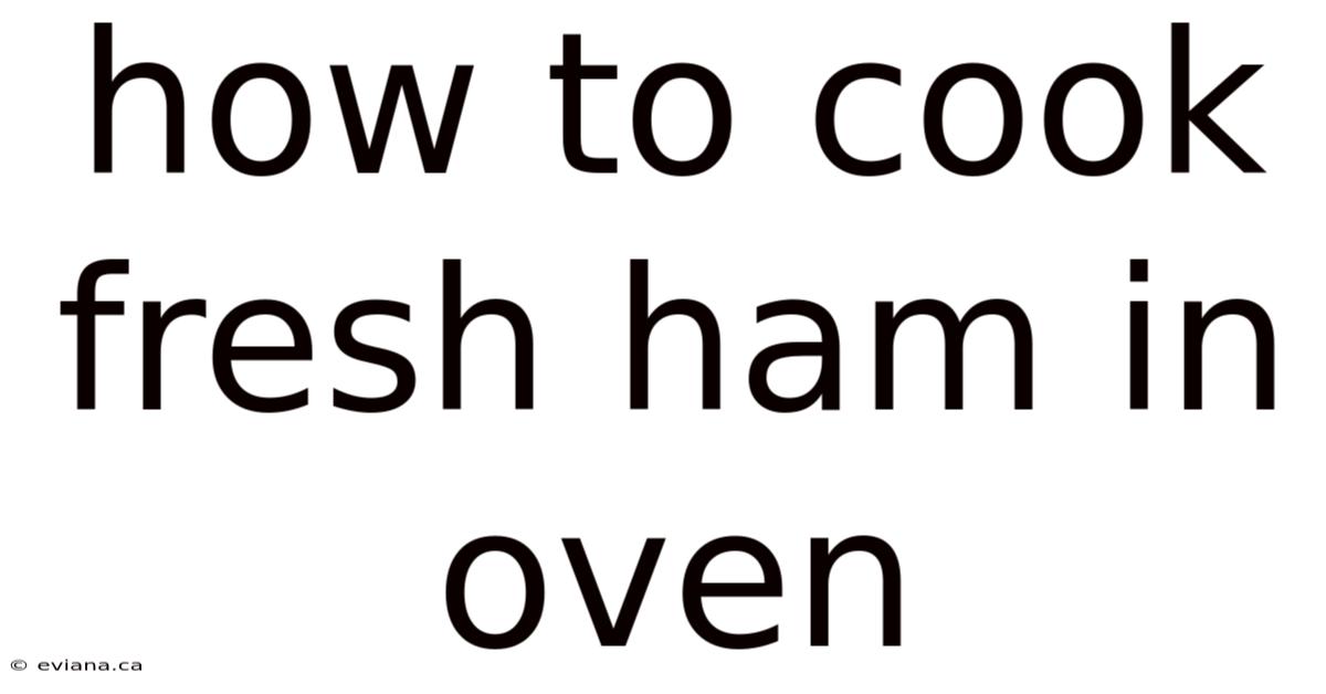 How To Cook Fresh Ham In Oven