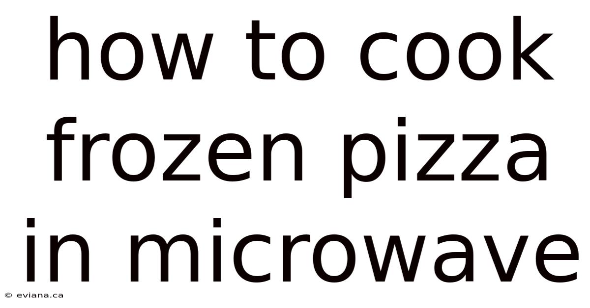 How To Cook Frozen Pizza In Microwave