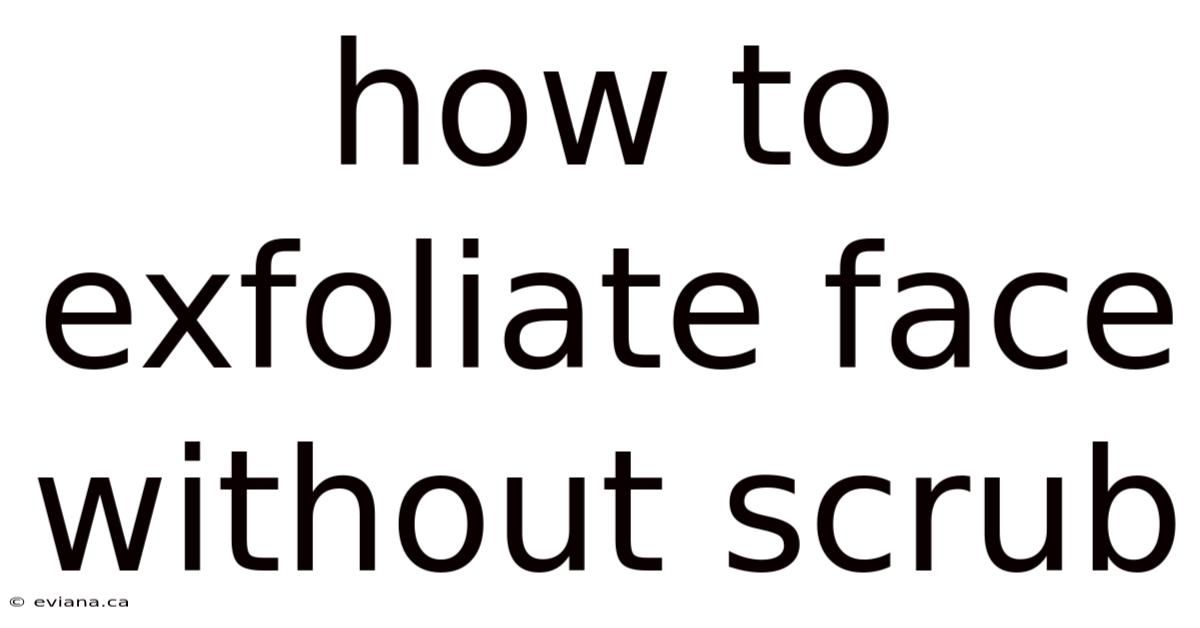 How To Exfoliate Face Without Scrub