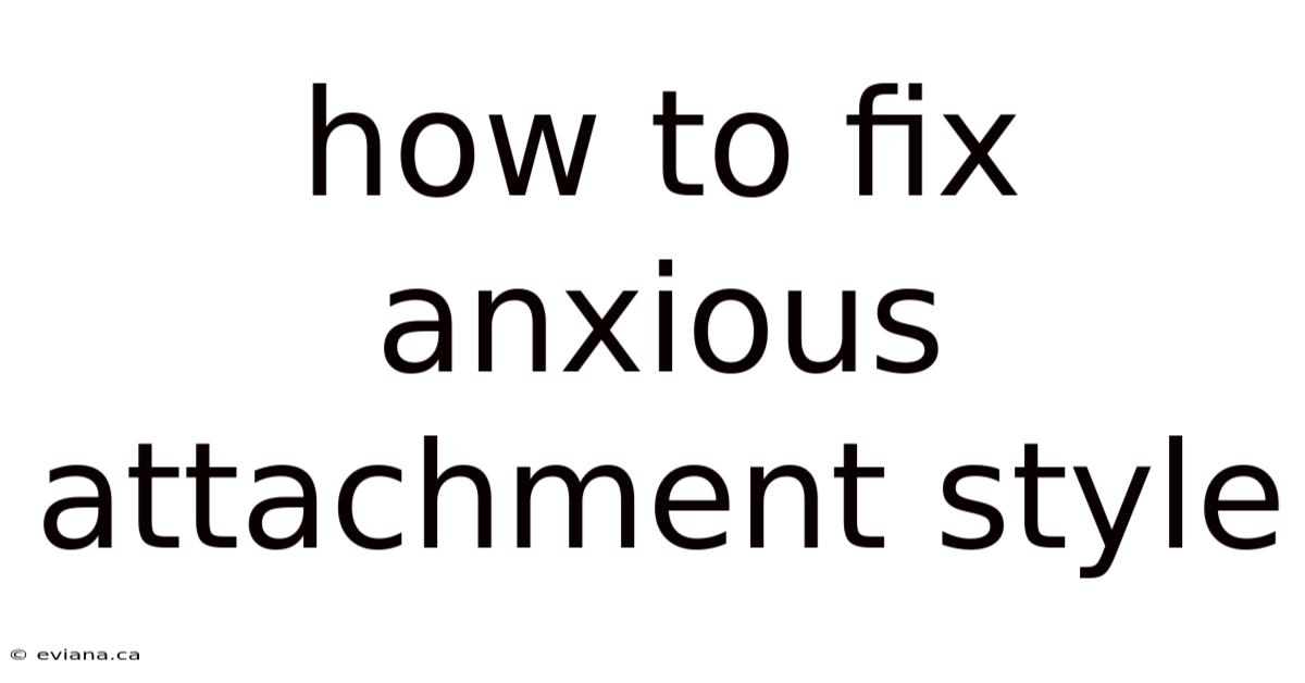 How To Fix Anxious Attachment Style