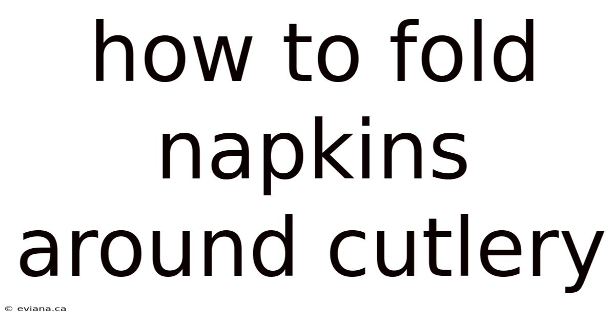 How To Fold Napkins Around Cutlery