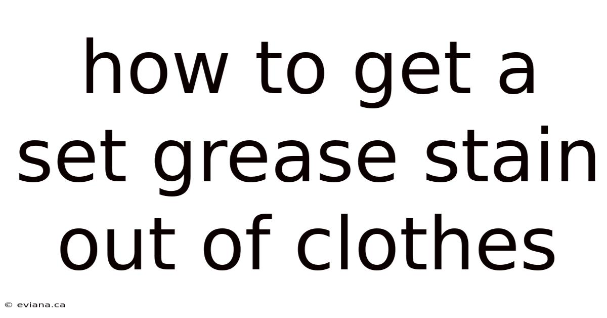 How To Get A Set Grease Stain Out Of Clothes