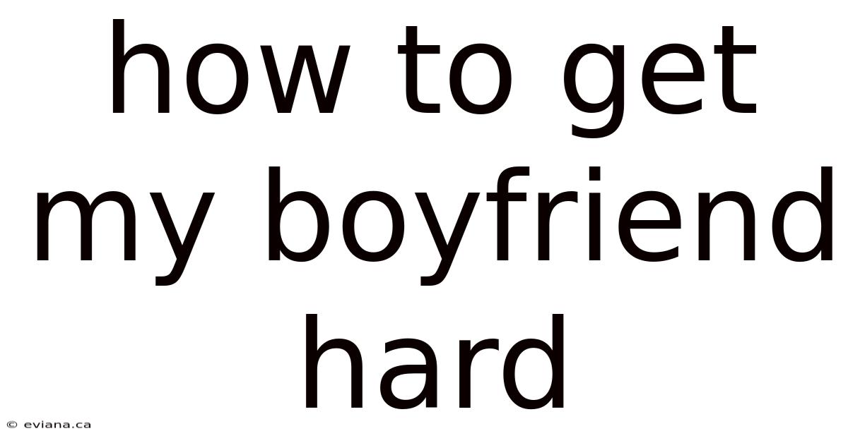 How To Get My Boyfriend Hard