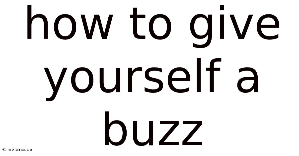 How To Give Yourself A Buzz