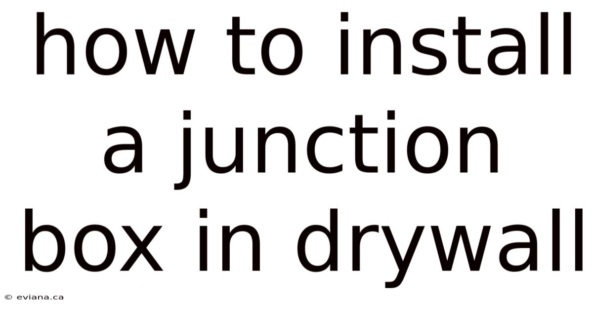 How To Install A Junction Box In Drywall