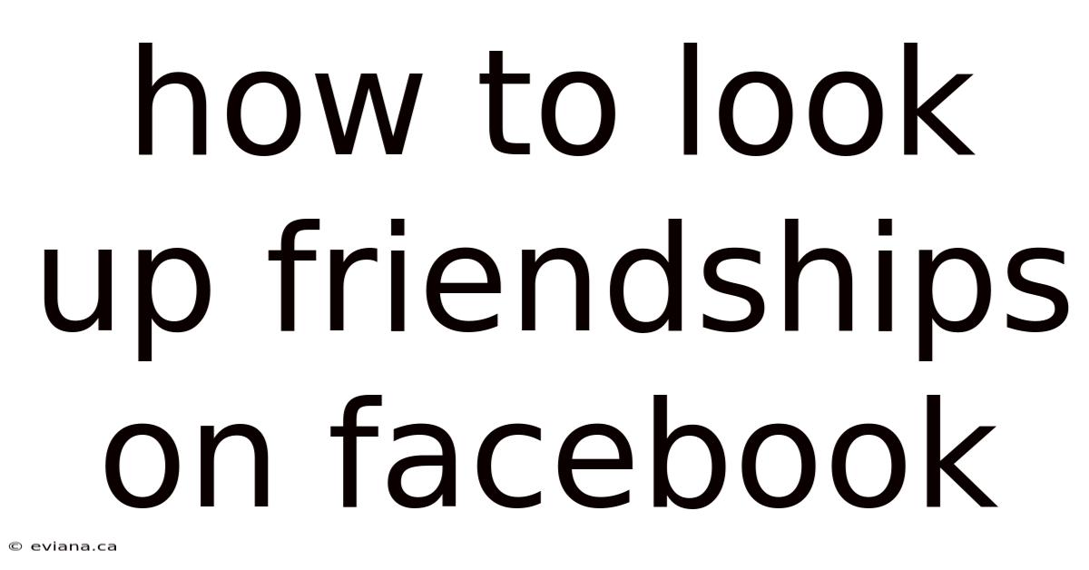 How To Look Up Friendships On Facebook