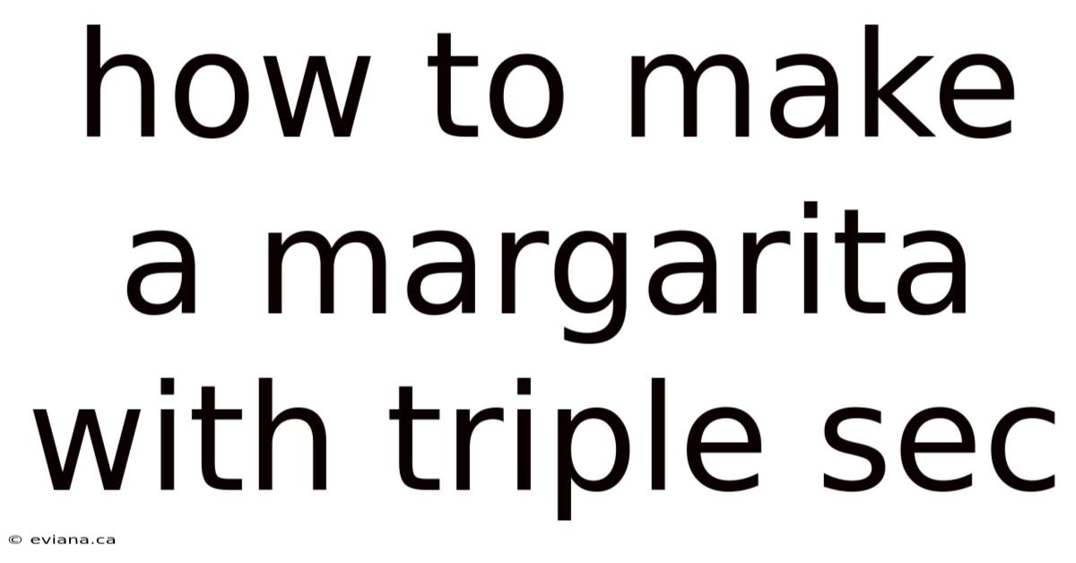 How To Make A Margarita With Triple Sec