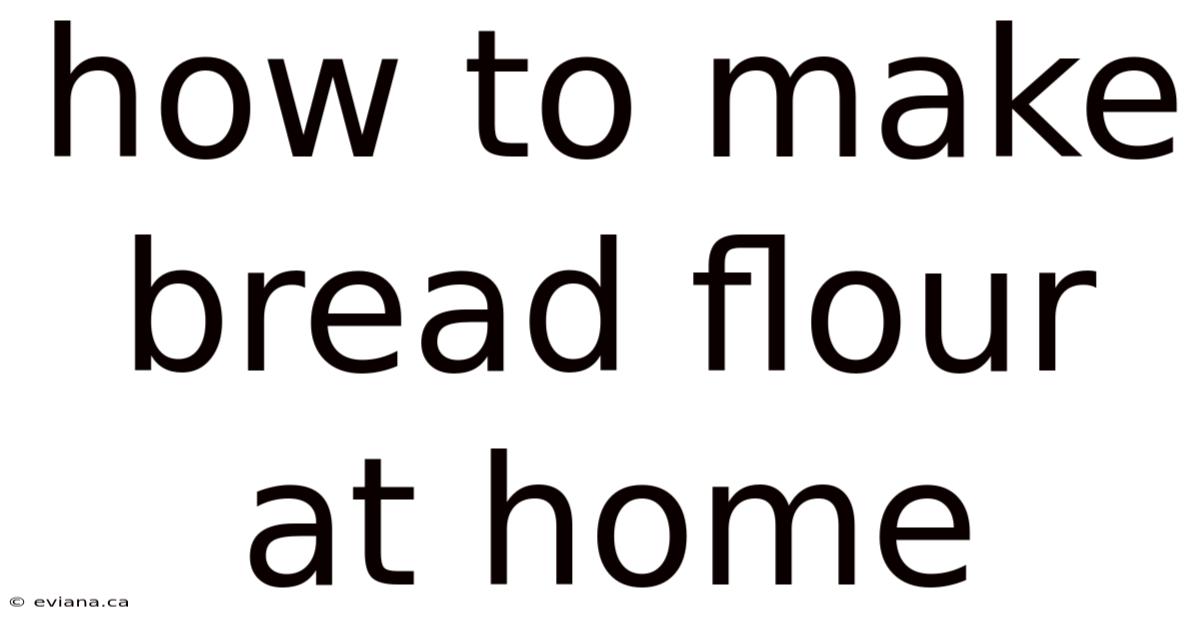 How To Make Bread Flour At Home