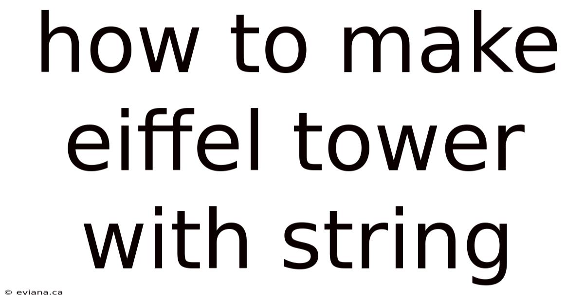 How To Make Eiffel Tower With String