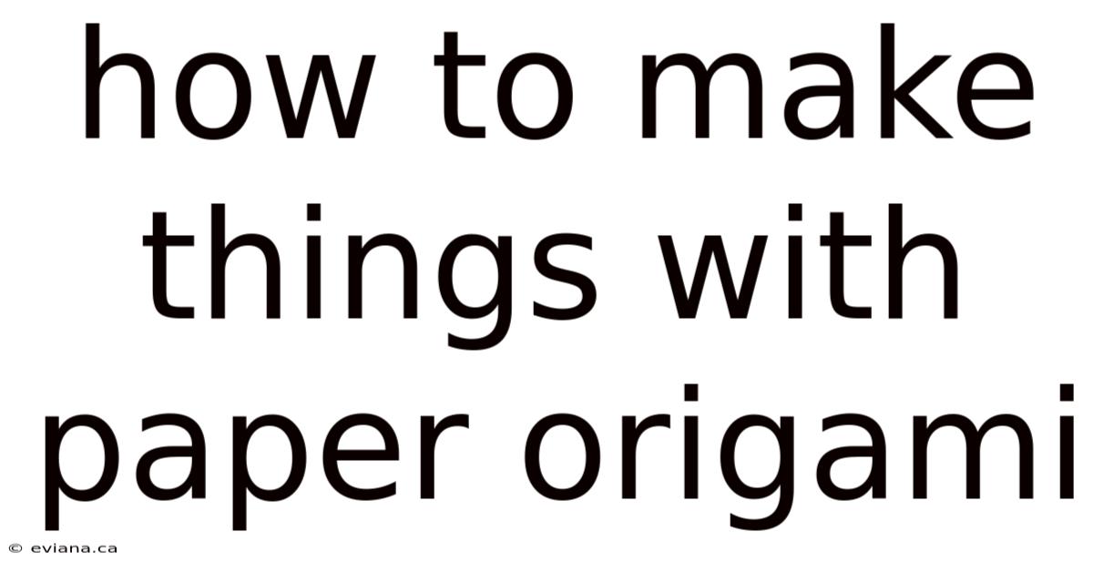 How To Make Things With Paper Origami