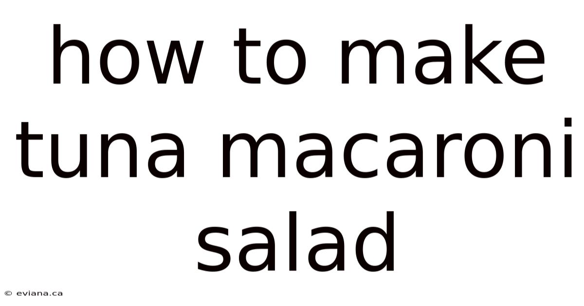 How To Make Tuna Macaroni Salad