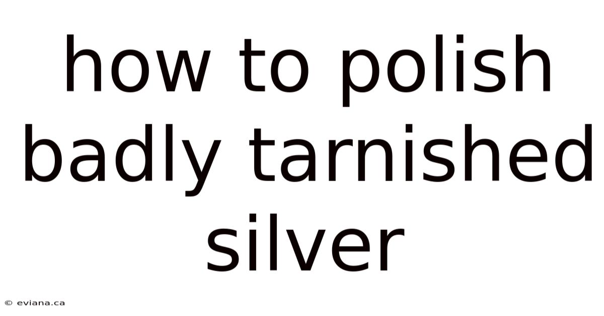 How To Polish Badly Tarnished Silver