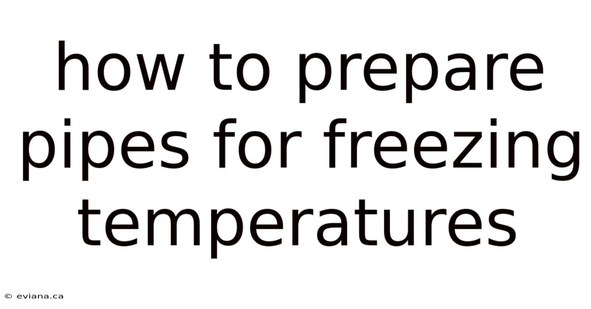 How To Prepare Pipes For Freezing Temperatures