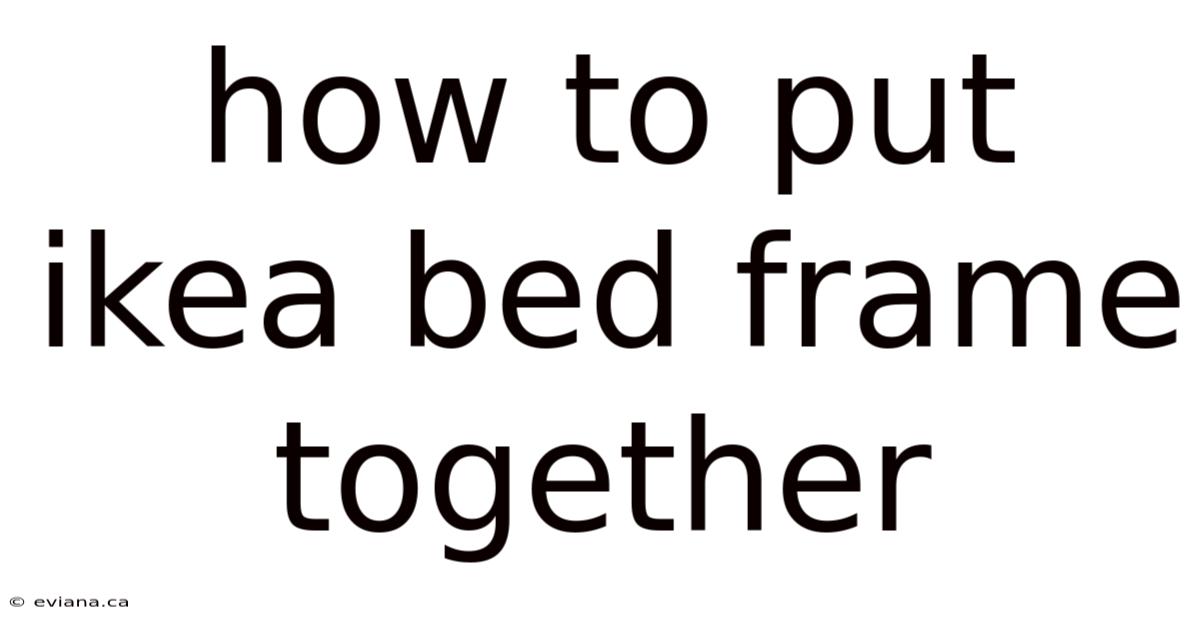 How To Put Ikea Bed Frame Together