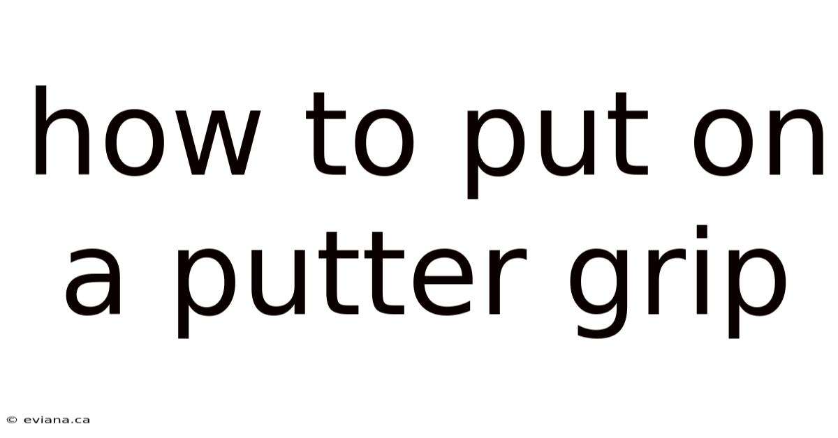 How To Put On A Putter Grip