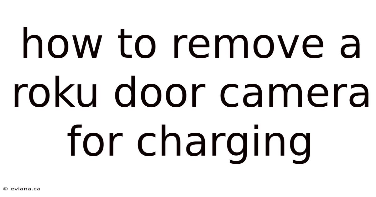 How To Remove A Roku Door Camera For Charging