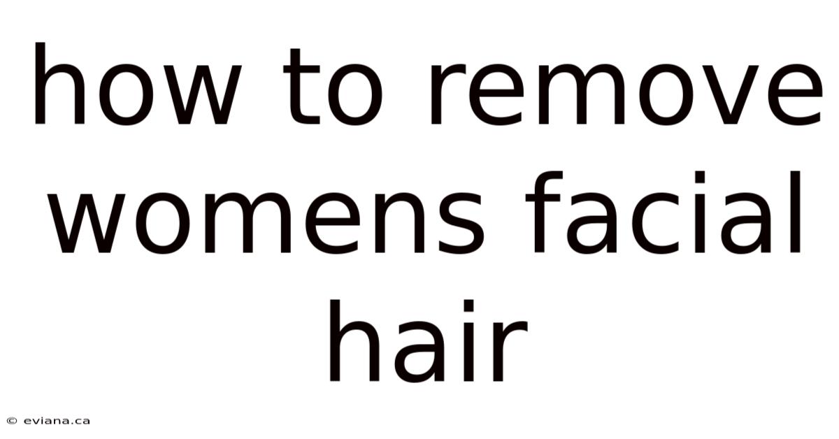 How To Remove Womens Facial Hair