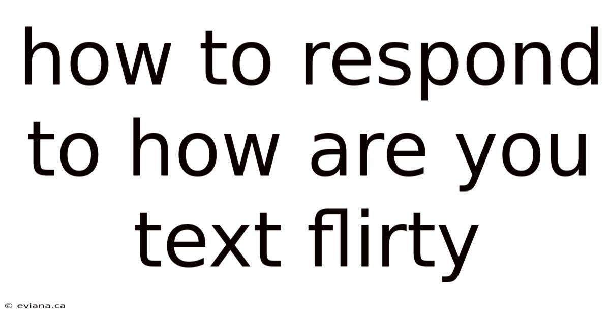 How To Respond To How Are You Text Flirty