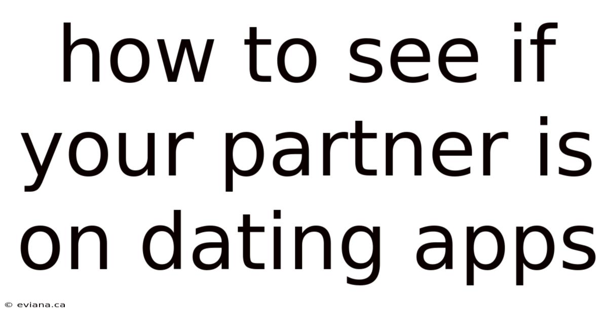 How To See If Your Partner Is On Dating Apps