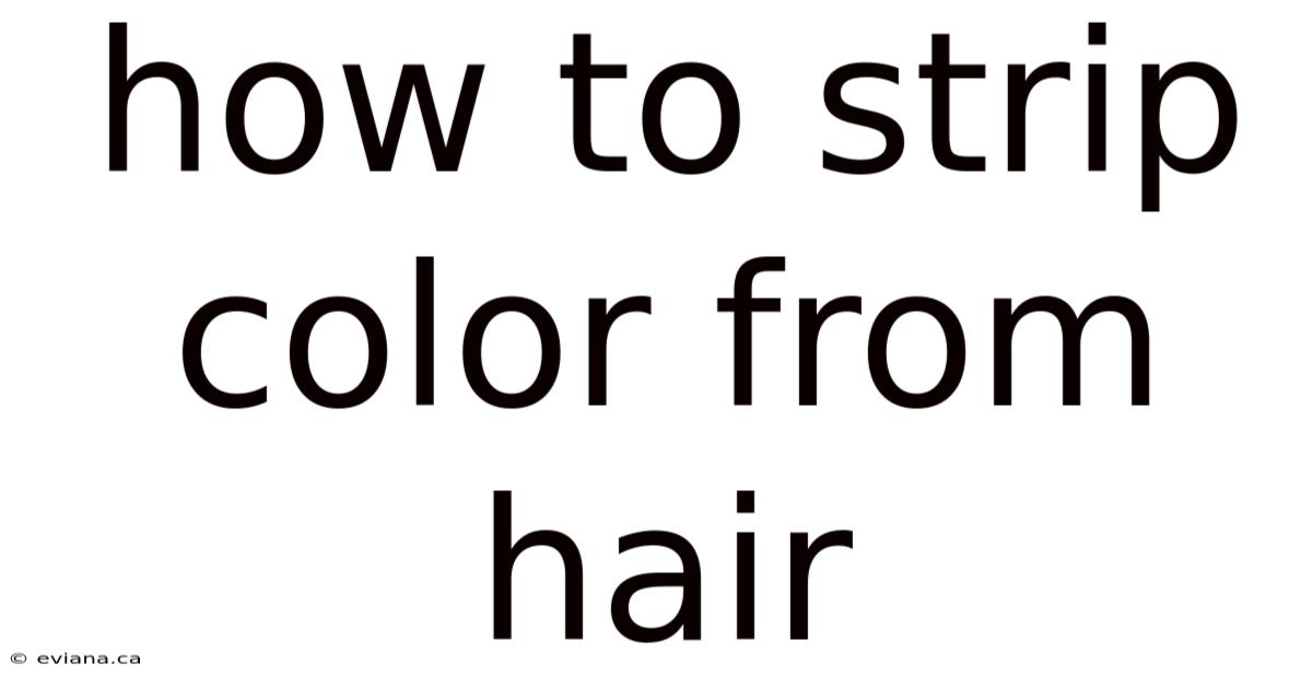 How To Strip Color From Hair