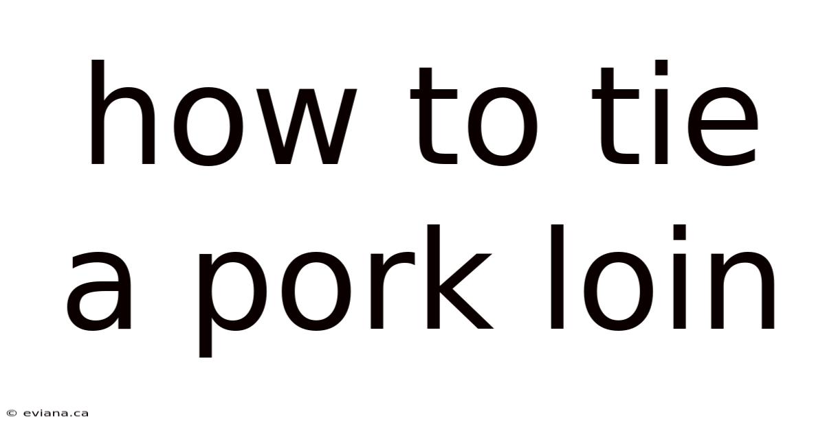 How To Tie A Pork Loin