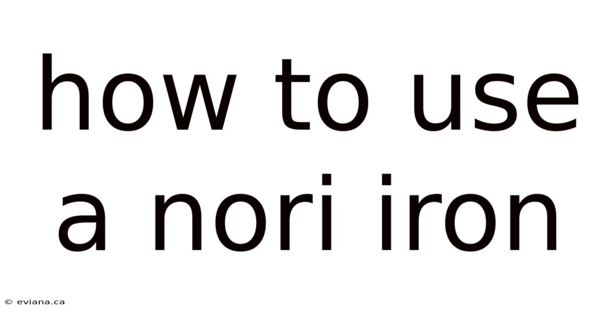 How To Use A Nori Iron