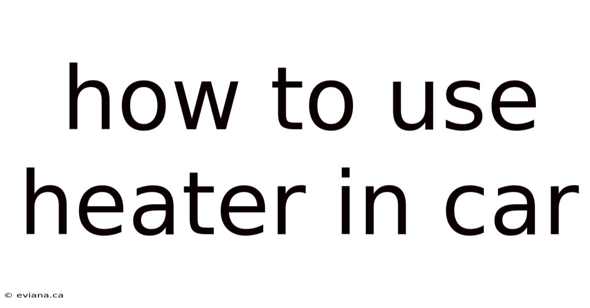 How To Use Heater In Car