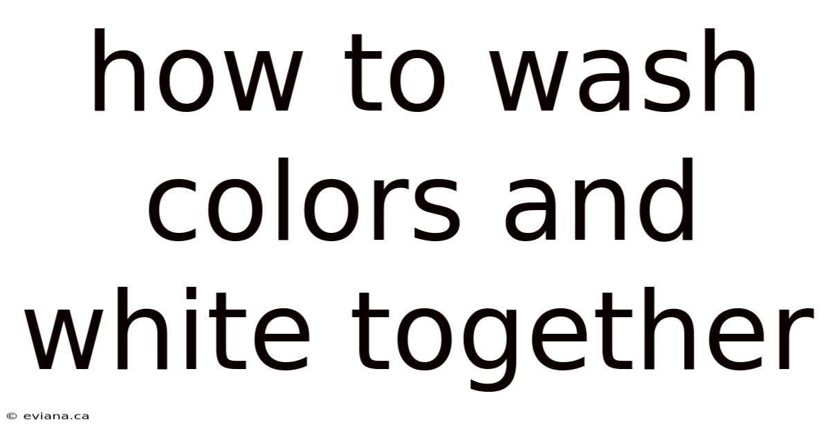 How To Wash Colors And White Together