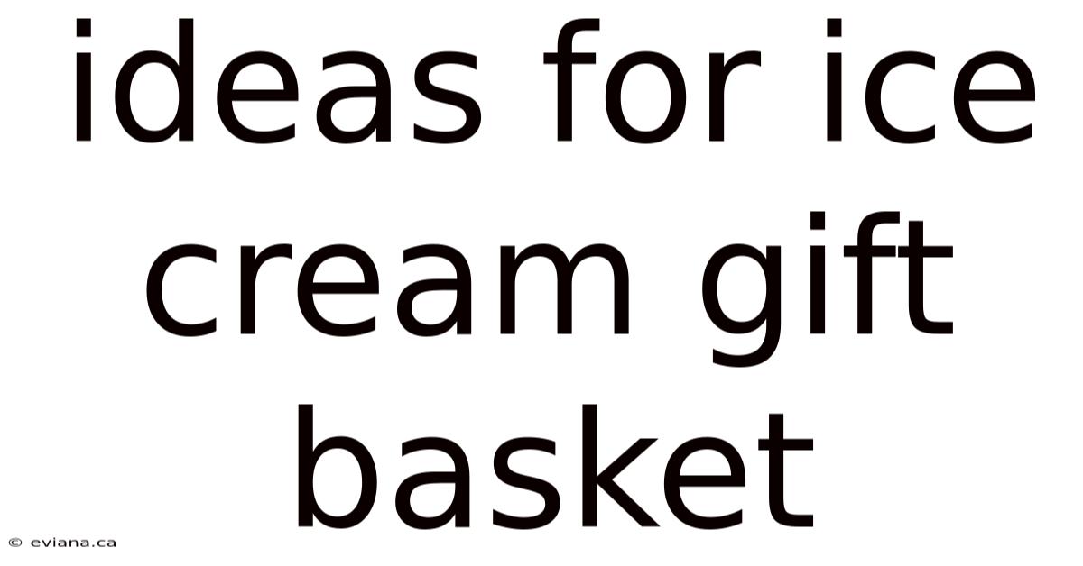 Ideas For Ice Cream Gift Basket